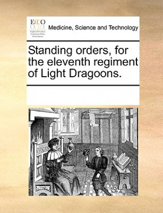 Kniha Standing Orders, for the Eleventh Regiment of Light Dragoons. Multiple Contributors