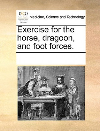 Kniha Exercise for the Horse, Dragoon, and Foot Forces. Multiple Contributors