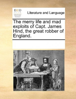Carte Merry Life and Mad Exploits of Capt. James Hind, the Great Robber of England. Multiple Contributors
