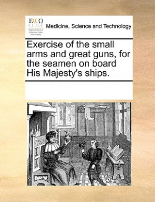 Carte Exercise of the Small Arms and Great Guns, for the Seamen on Board His Majesty's Ships. Multiple Contributors