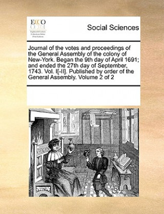Kniha Journal of the votes and proceedings of the General Assembly of the colony of New-York. Began the 9th day of April 1691; and ended the 27th day of Sep Multiple Contributors