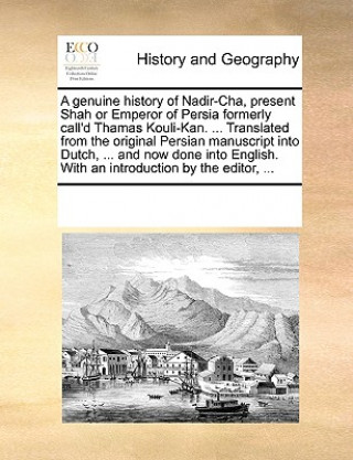 Carte Genuine History of Nadir-Cha, Present Shah or Emperor of Persia Formerly Call'd Thamas Kouli-Kan. ... Translated from the Original Persian Manuscript Multiple Contributors