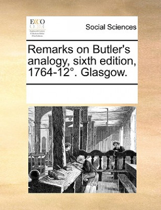 Kniha Remarks on Butler's Analogy, Sixth Edition, 1764-12. Glasgow. Multiple Contributors