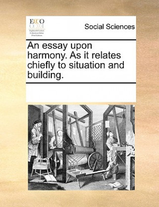 Buch Essay Upon Harmony. as It Relates Chiefly to Situation and Building. Multiple Contributors