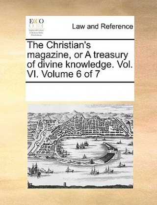 Книга Christian's magazine, or A treasury of divine knowledge. Vol. VI. Volume 6 of 7 Multiple Contributors