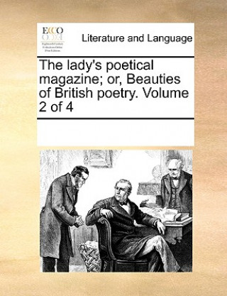 Carte Lady's Poetical Magazine; Or, Beauties of British Poetry. Volume 2 of 4 Multiple Contributors