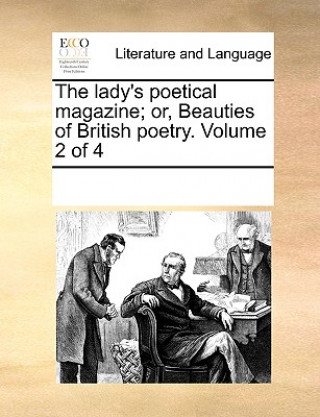 Book Lady's Poetical Magazine; Or, Beauties of British Poetry. Volume 2 of 4 Multiple Contributors