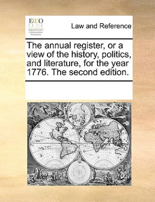 Kniha annual register, or a view of the history, politics, and literature, for the year 1776. The second edition. Multiple Contributors