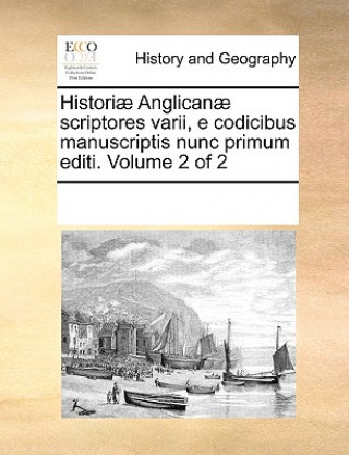 Buch Historiae Anglicanae Scriptores Varii, E Codicibus Manuscriptis Nunc Primum Editi. Volume 2 of 2 Multiple Contributors