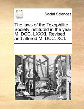 Kniha Laws of the Toxophilite Society Instituted in the Year M. DCC. LXXXI. Revised and Altered M. DCC. XCI. Multiple Contributors