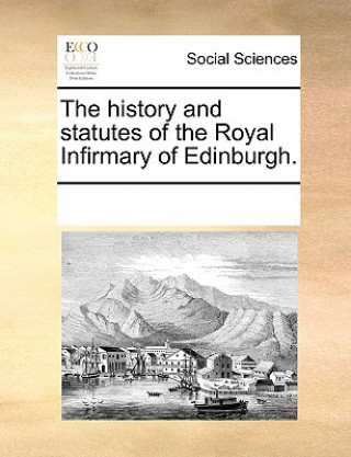 Carte History and Statutes of the Royal Infirmary of Edinburgh. Multiple Contributors