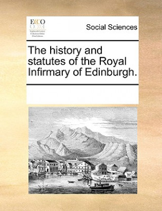 Book History and Statutes of the Royal Infirmary of Edinburgh. Multiple Contributors