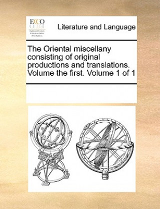 Libro Oriental Miscellany Consisting of Original Productions and Translations. Volume the First. Volume 1 of 1 Multiple Contributors