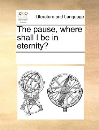 Книга Pause, Where Shall I Be in Eternity? Multiple Contributors