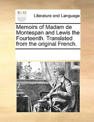 Kniha Memoirs of Madam de Montespan and Lewis the Fourteenth. Translated from the Original French. Multiple Contributors