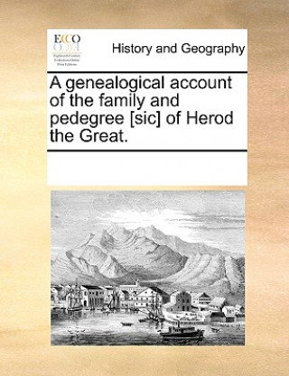 Könyv Genealogical Account of the Family and Pedegree [sic] of Herod the Great. Multiple Contributors