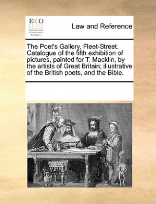 Carte Poet's Gallery, Fleet-Street. Catalogue of the Fifth Exhibition of Pictures, Painted for T. Macklin, by the Artists of Great Britain; Illustrative of Multiple Contributors