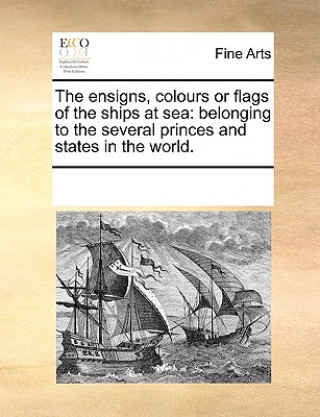 Carte Ensigns, Colours or Flags of the Ships at Sea Multiple Contributors