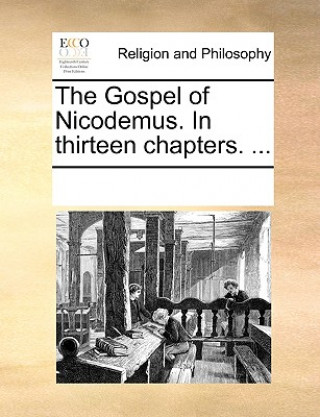 Kniha Gospel of Nicodemus. in Thirteen Chapters. ... Multiple Contributors