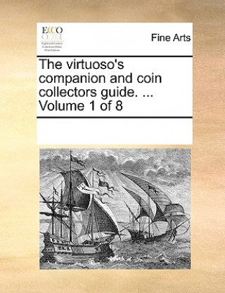 Книга Virtuoso's Companion and Coin Collectors Guide. ... Volume 1 of 8 Multiple Contributors