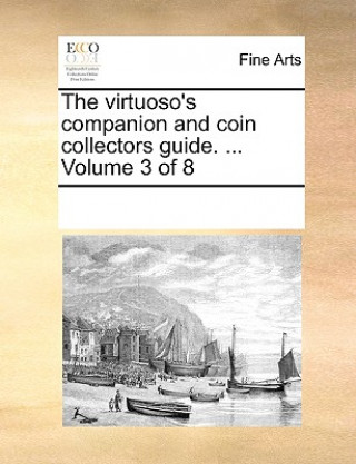 Carte Virtuoso's Companion and Coin Collectors Guide. ... Volume 3 of 8 Multiple Contributors