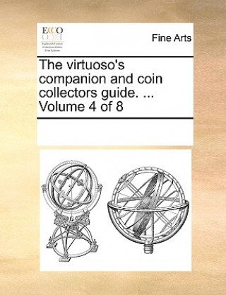 Carte Virtuoso's Companion and Coin Collectors Guide. ... Volume 4 of 8 Multiple Contributors