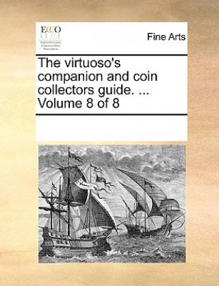 Kniha Virtuoso's Companion and Coin Collectors Guide. ... Volume 8 of 8 Multiple Contributors