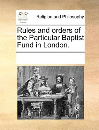 Kniha Rules and Orders of the Particular Baptist Fund in London. Multiple Contributors