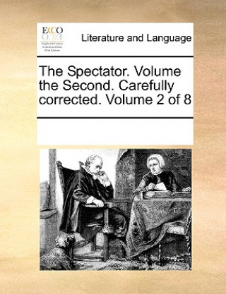 Kniha Spectator. Volume the Second. Carefully Corrected. Volume 2 of 8 Multiple Contributors