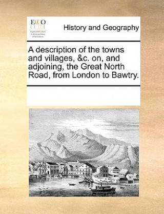 Kniha Description of the Towns and Villages, &C. On, and Adjoining, the Great North Road, from London to Bawtry. Multiple Contributors