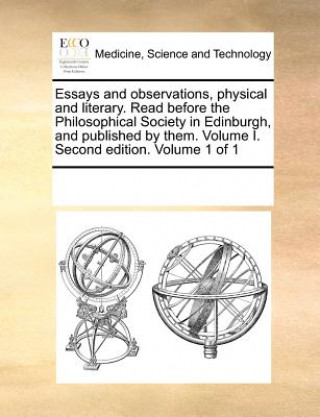 Könyv Essays and observations, physical and literary. Read before the Philosophical Society in Edinburgh, and published by them. Volume I. Second edition. V Multiple Contributors