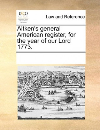 Kniha Aitken's General American Register, for the Year of Our Lord 1773. Multiple Contributors