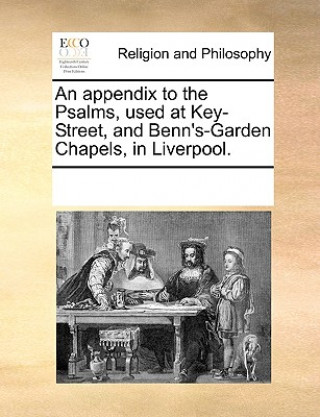 Könyv Appendix to the Psalms, Used at Key-Street, and Benn's-Garden Chapels, in Liverpool. Multiple Contributors