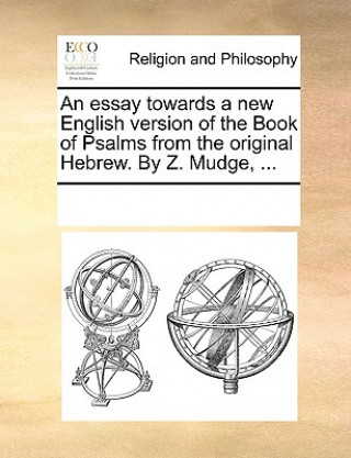 Kniha Essay Towards a New English Version of the Book of Psalms from the Original Hebrew. by Z. Mudge, ... Multiple Contributors