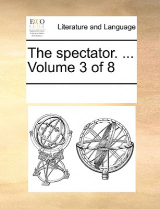 Knjiga Spectator. ... Volume 3 of 8 Multiple Contributors