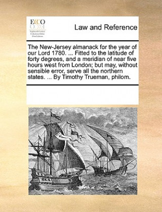 Book New-Jersey Almanack for the Year of Our Lord 1780. ... Fitted to the Latitude of Forty Degrees, and a Meridian of Near Five Hours West from London; Bu Multiple Contributors