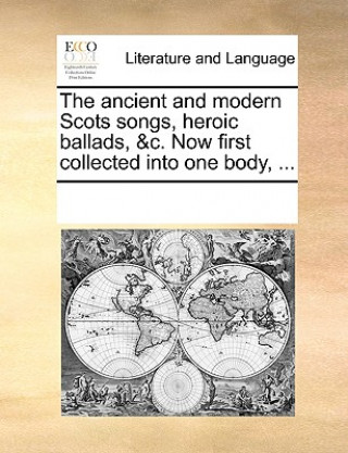 Carte Ancient and Modern Scots Songs, Heroic Ballads, &C. Now First Collected Into One Body, ... Multiple Contributors