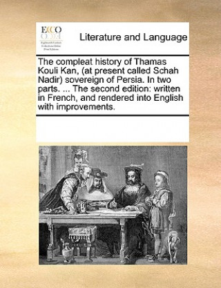 Книга Compleat History of Thamas Kouli Kan, (at Present Called Schah Nadir) Sovereign of Persia. in Two Parts. ... the Second Edition Multiple Contributors