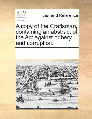 Carte Copy of the Craftsman, Containing an Abstract of the ACT Against Bribery and Corruption. Multiple Contributors