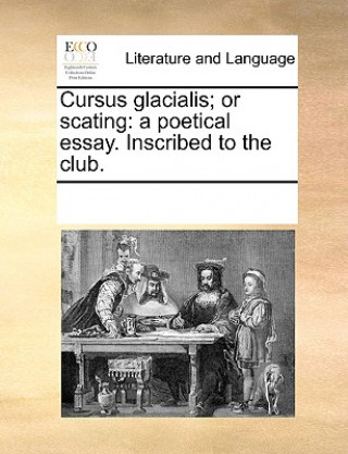 Kniha Cursus Glacialis; Or Scating Multiple Contributors