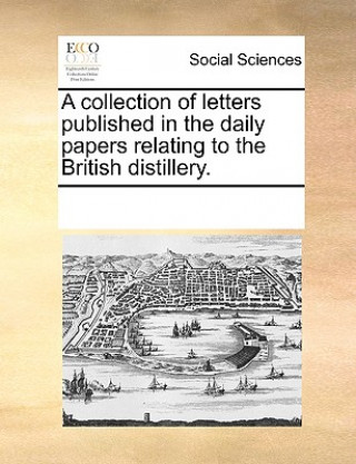 Książka Collection of Letters Published in the Daily Papers Relating to the British Distillery. Multiple Contributors