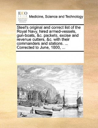 Carte Steel's Original and Correct List of the Royal Navy, Hired Armed-Vessels, Gun-Boats, &C. Packets, Excise and Revenue Cutters, &C. with Their Commander Multiple Contributors
