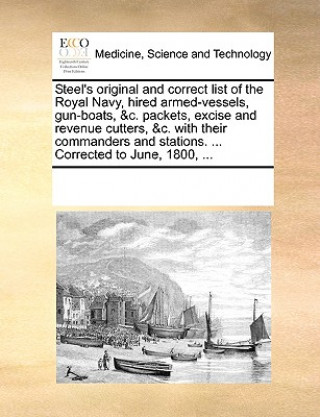 Knjiga Steel's Original and Correct List of the Royal Navy, Hired Armed-Vessels, Gun-Boats, &C. Packets, Excise and Revenue Cutters, &C. with Their Commander Multiple Contributors