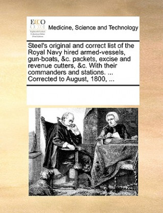 Libro Steel's Original and Correct List of the Royal Navy Hired Armed-Vessels, Gun-Boats, &C. Packets, Excise and Revenue Cutters, &C. with Their Commanders Multiple Contributors