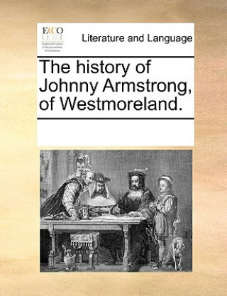 Βιβλίο History of Johnny Armstrong, of Westmoreland. Multiple Contributors