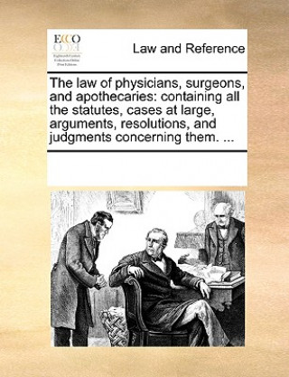 Könyv Law of Physicians, Surgeons, and Apothecaries Multiple Contributors