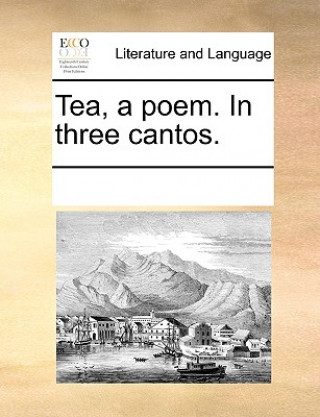 Libro Tea, a Poem. in Three Cantos. Multiple Contributors