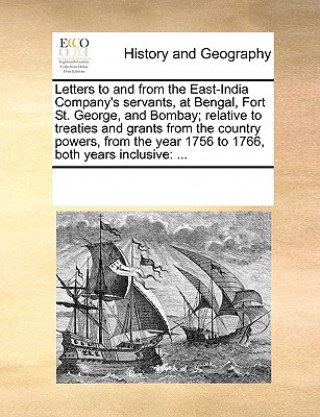 Kniha Letters to and from the East-India Company's Servants, at Bengal, Fort St. George, and Bombay; Relative to Treaties and Grants from the Country Powers Multiple Contributors