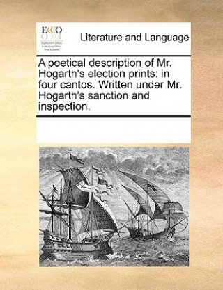 Kniha Poetical Description of Mr. Hogarth's Election Prints Multiple Contributors