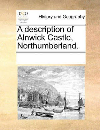 Kniha Description of Alnwick Castle, Northumberland. Multiple Contributors
